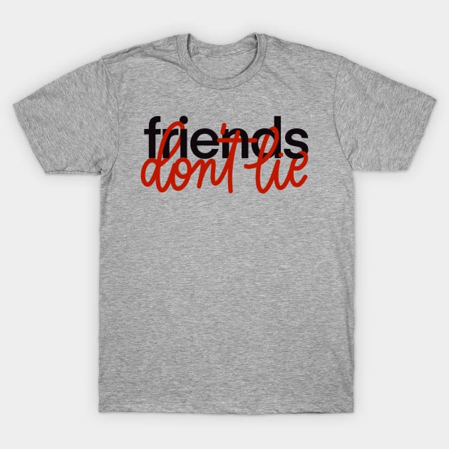 friends don't lie T-Shirt by TheMidnightBruja
